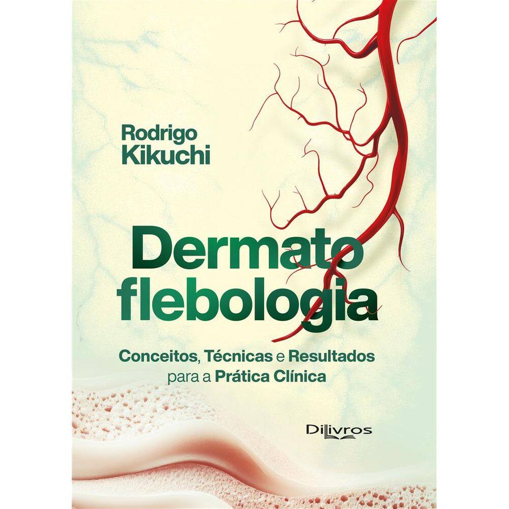 Dermatoflebologia: Conceitos, Técnicas e Resultados Para a Prática Clínica