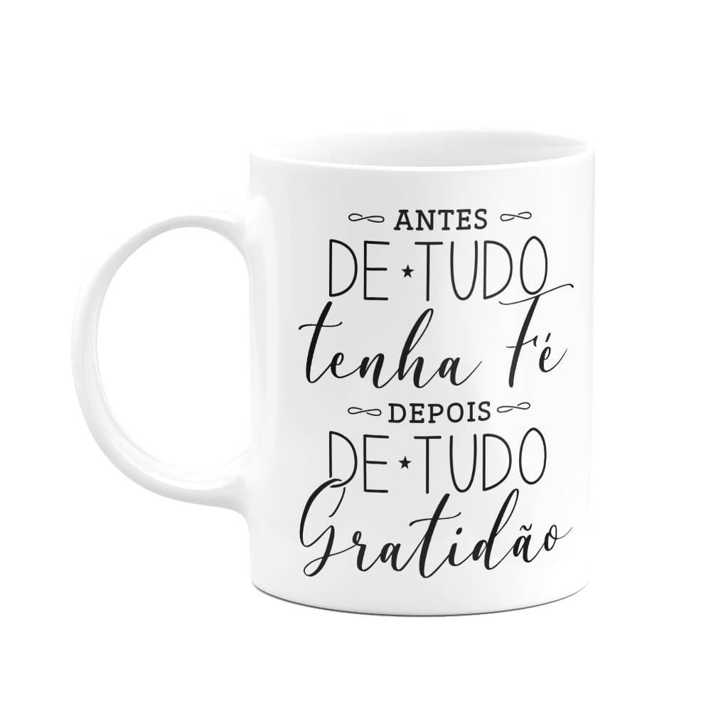 Caneca Motivação - Antes de tudo tenha fé, depois gratidão