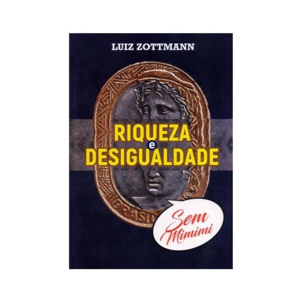 Riqueza E Desigualdade Sem Mimimi