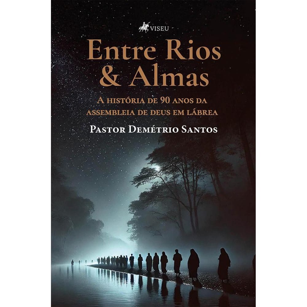 Entre Rios & Almas: A História de 90 Anos da Assembleia de Deus em Lábrea