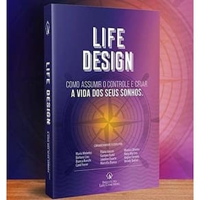 Life Design: Como Assumir o Controle e Criar a Vida dos Seus Sonhos