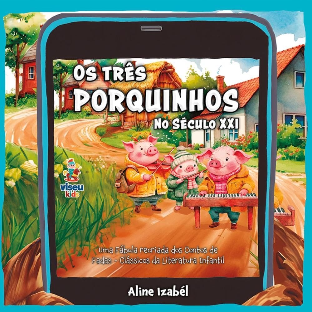 Os Três Porquinhos no Século XXI: Uma Fábula recriada dos Contos de Fadas Clássicos da Literatura Infantil