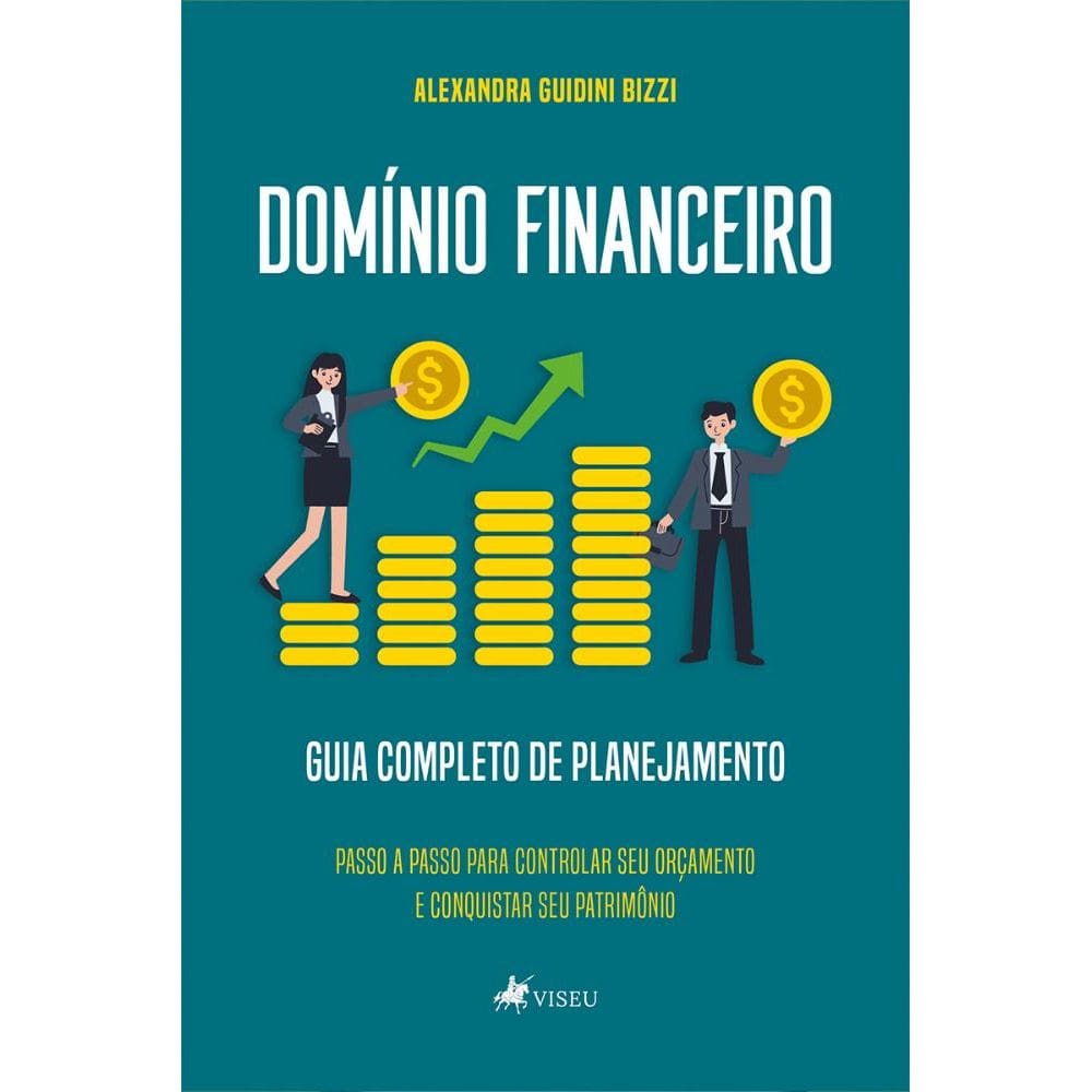 Domínio Financeiro: Guia Completo de Planejamento - Passo a Passo Para Controlar Seu Orçamento e Conquistar Seu Patrimônio