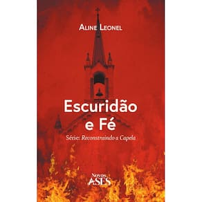 Escuridão e fé: Série Reconstruindo a Capela