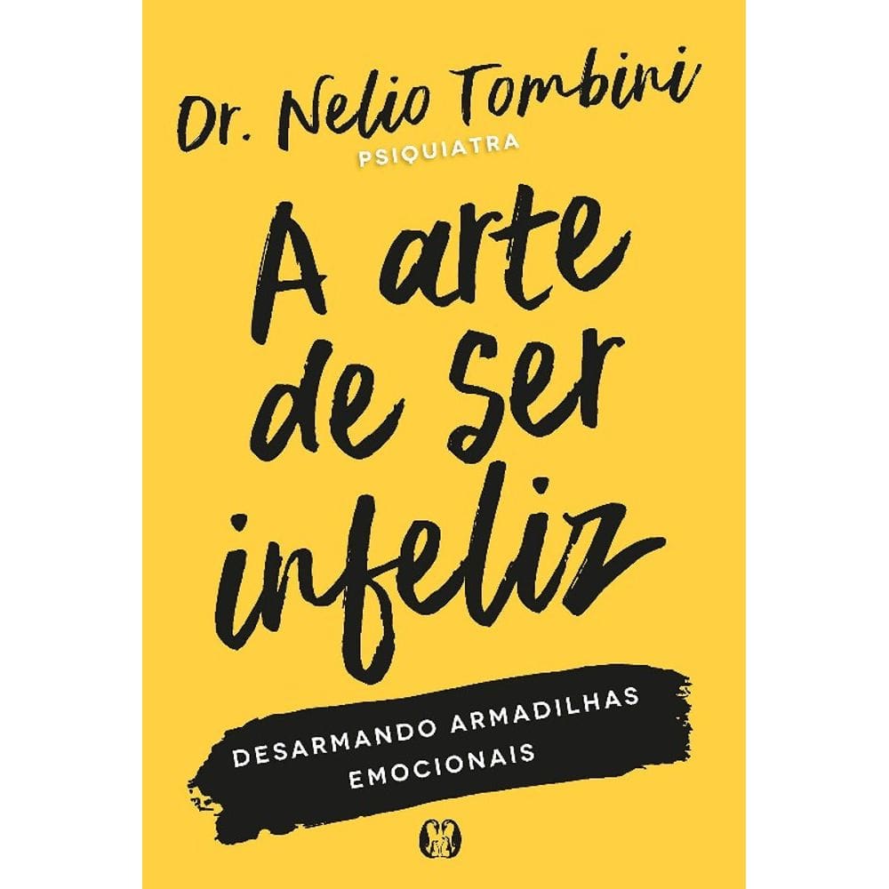 Arte de Ser Infeliz, A: Desarmando Armadilhas Emocionais