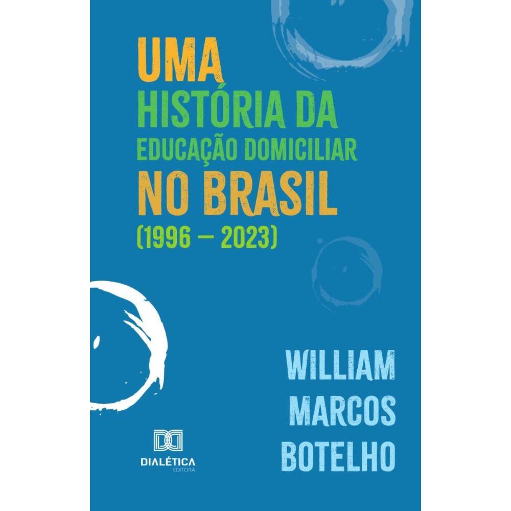 Uma História da Educação Domiciliar no Brasil (1996 – 2023)