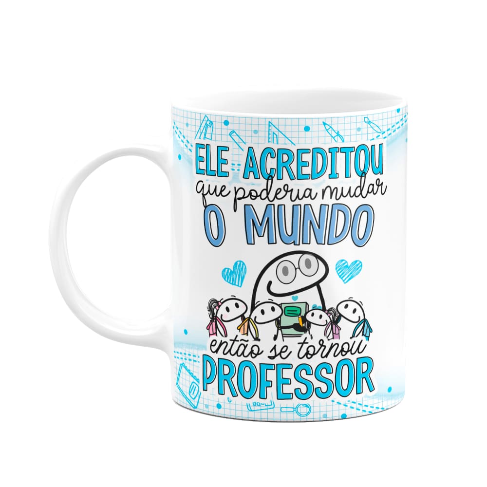 Caneca Florkito Professor - Ela acreditou em mudar o mundo