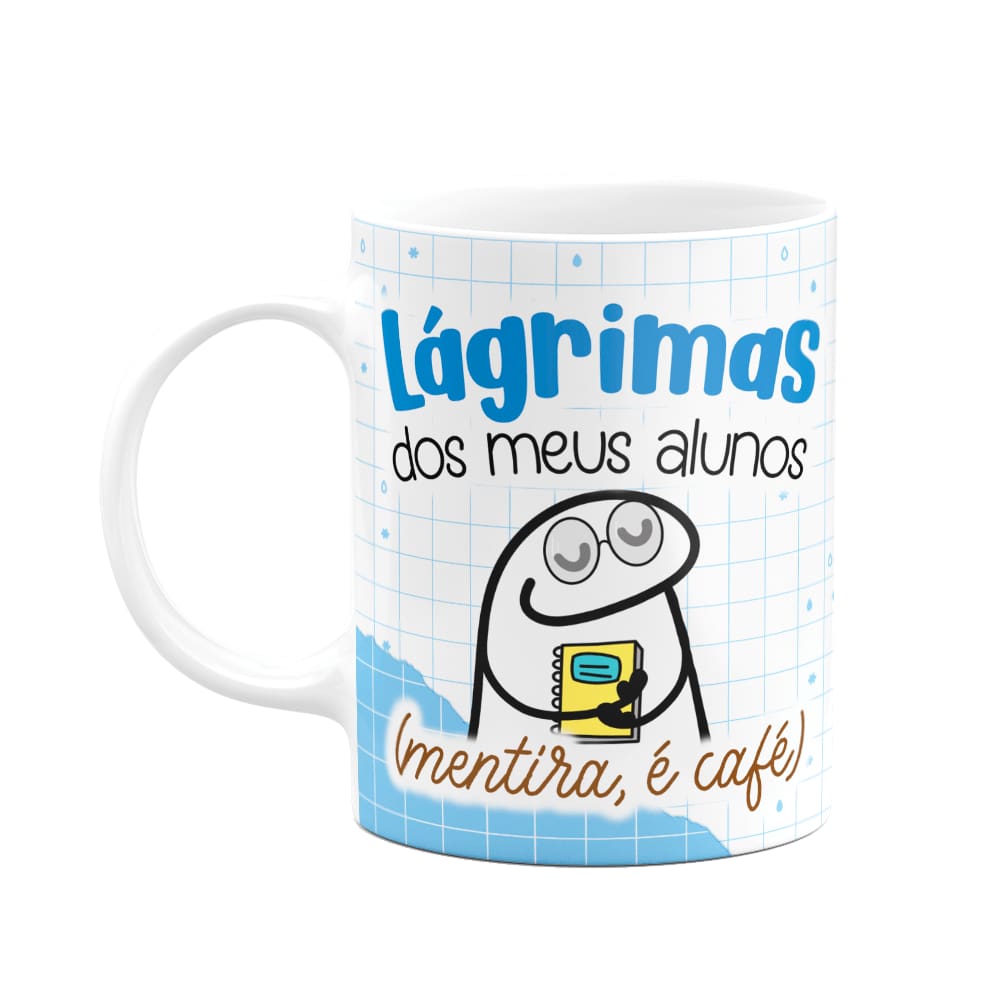 Caneca Florkito Professor - Lágrimas dos meus alunos