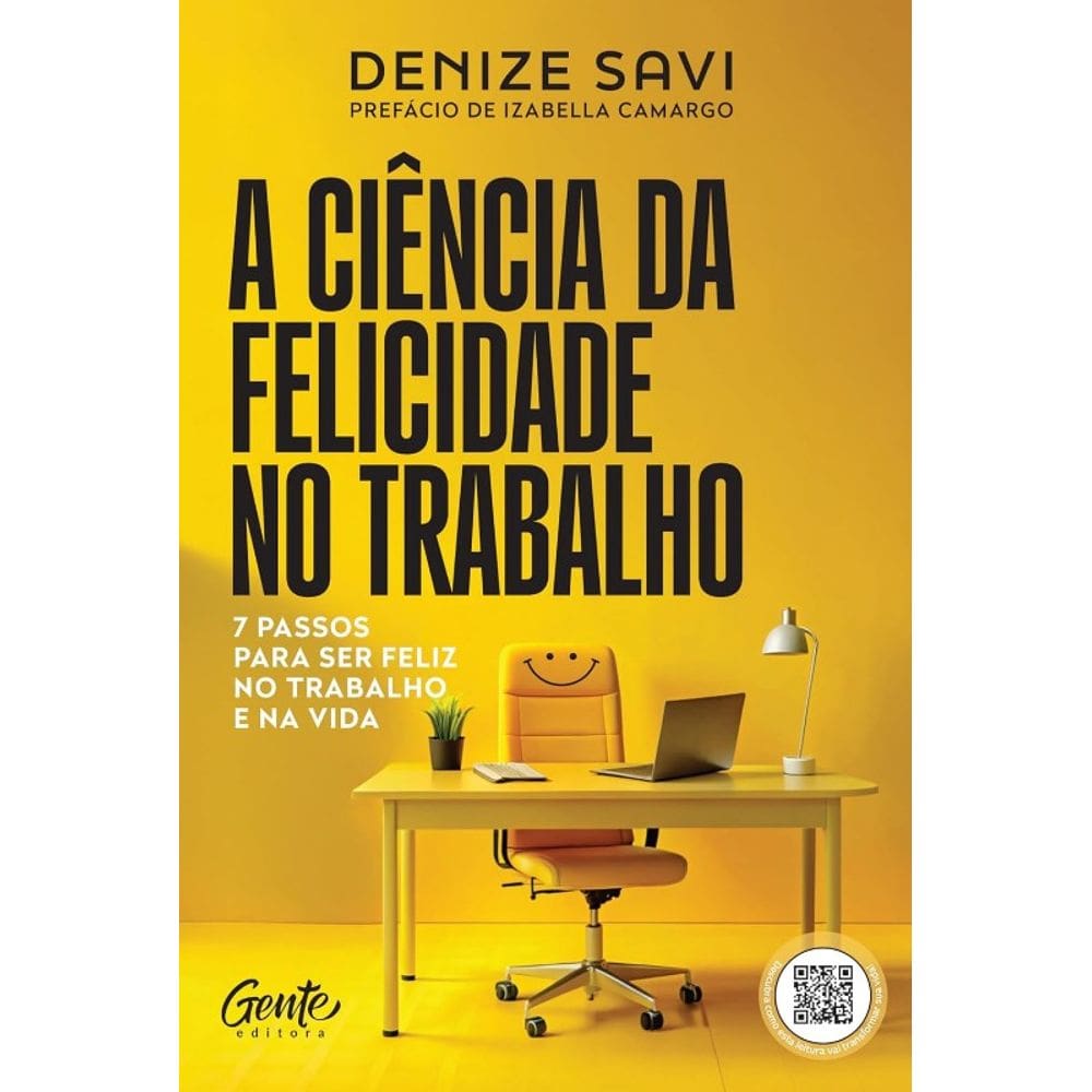 Ciencia da Felicidade no Trabalho, A: 7 Passos para Ser Feliz no Trabalho E
