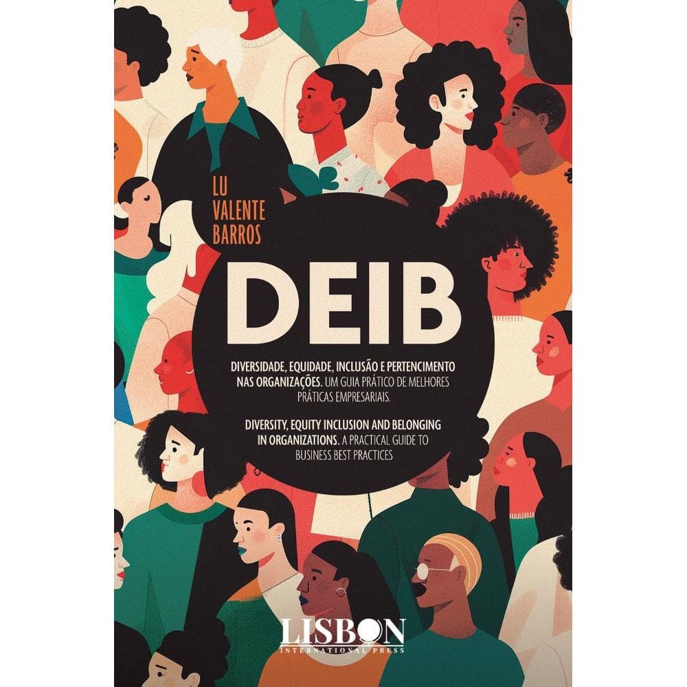 DEIB - Diversidade, Equidade, Inclusão e Pertencimento nas Organizações. Um Guia Prático de Melhores Práticas Empresariais.