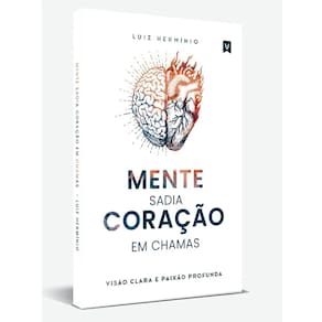 Mente Sadia Coração em Chamas - Luiz Herminio
