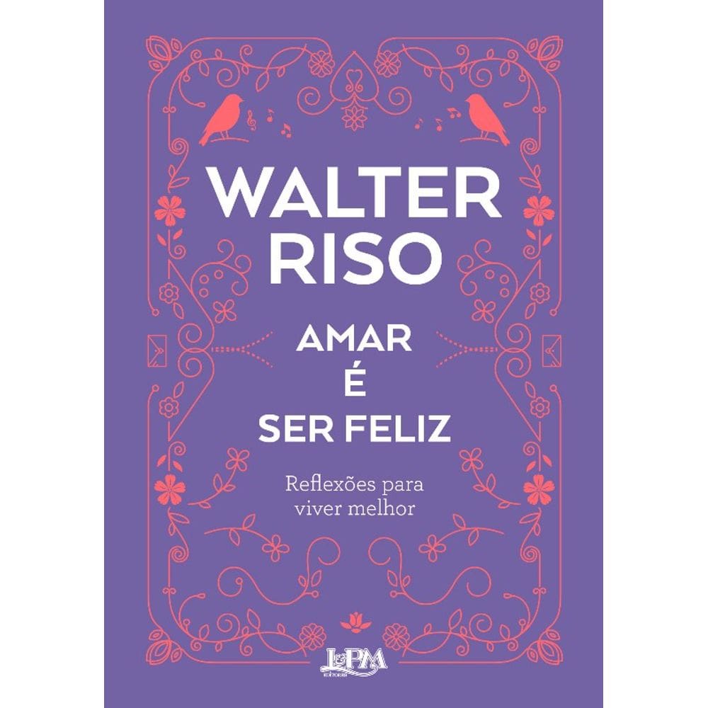 Amar e Ser Feliz: Reflexoes para Viver Melhor