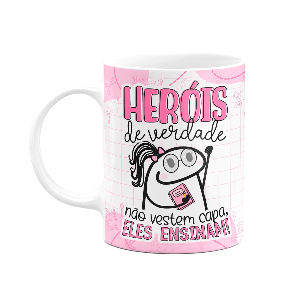 Caneca Florkita Professora - Heróis de verdade, ensinam