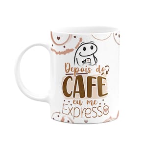 Caneca Florkito- Café - Depois do café eu me expresso