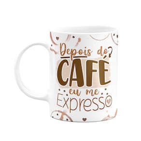 Caneca Divertida - Café - Depois do café eu me expresso