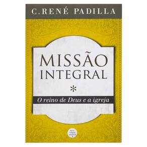 Livro Missao Integral, Reino De Deus E A Igreja Rene Padilla