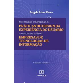 Aspectos da Apropriação de Práticas do Design da Experiência do Usuário por Pequenas e Médias Empresas de Tecnologias de Informação