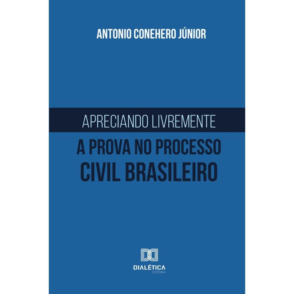 Apreciando livremente a prova no processo civil brasileiro