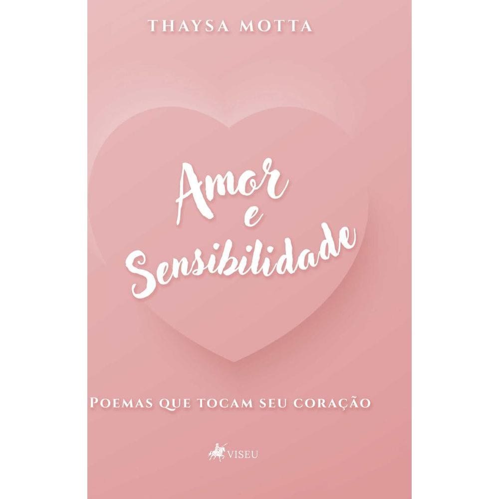 Amor e sensibilidade: Poemas que tocam seu coração