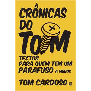 Crônicas Do Tom - Textos Para Quem Tem Um Parafuso A Menos