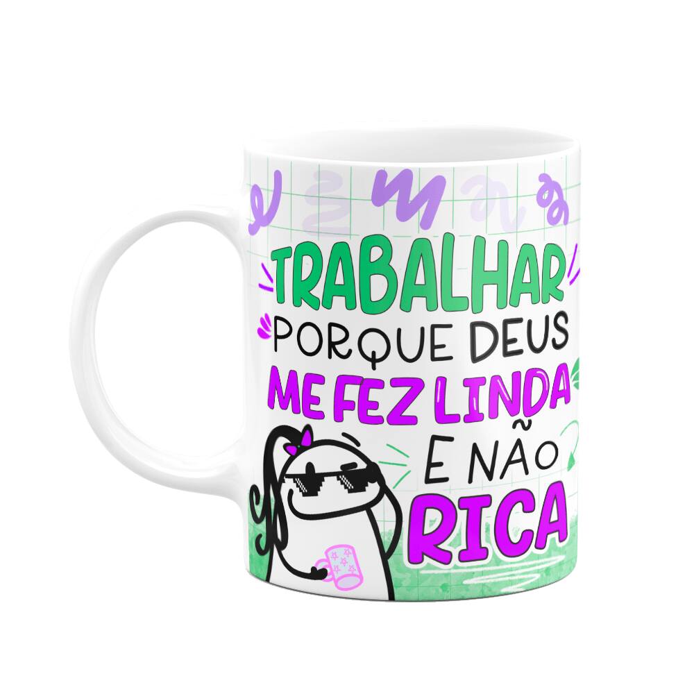Caneca Flork - Trabalhar porque Deus me fez linda e não rica