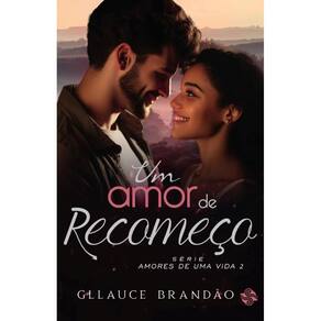 Um amor de recomeço: Amores de uma vida 2