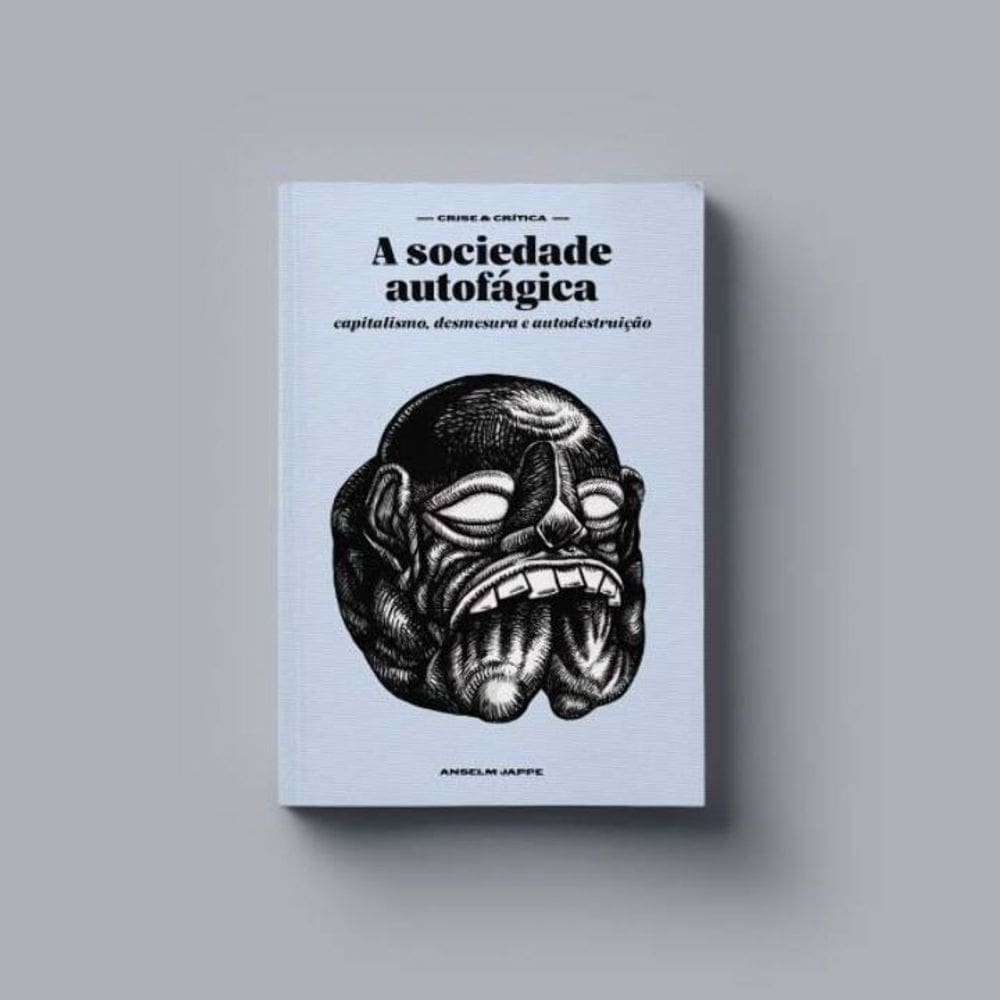 A Sociedade Autofágica: Capitalismo, Desmesura e Autodestruição