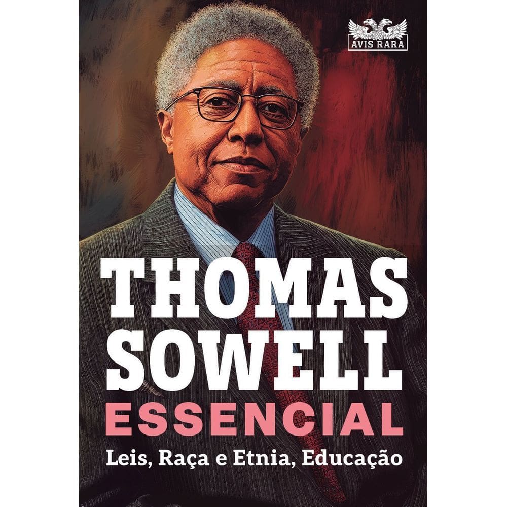 Thomas Sowell Essencial - Vol. 2 - Leis, Raça e Etnia, Educação