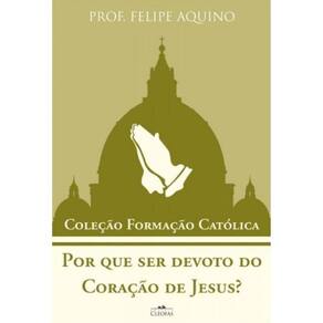 Por Que Ser Devoto Do Coração De Jesus? - Coleção Formação Católica 15