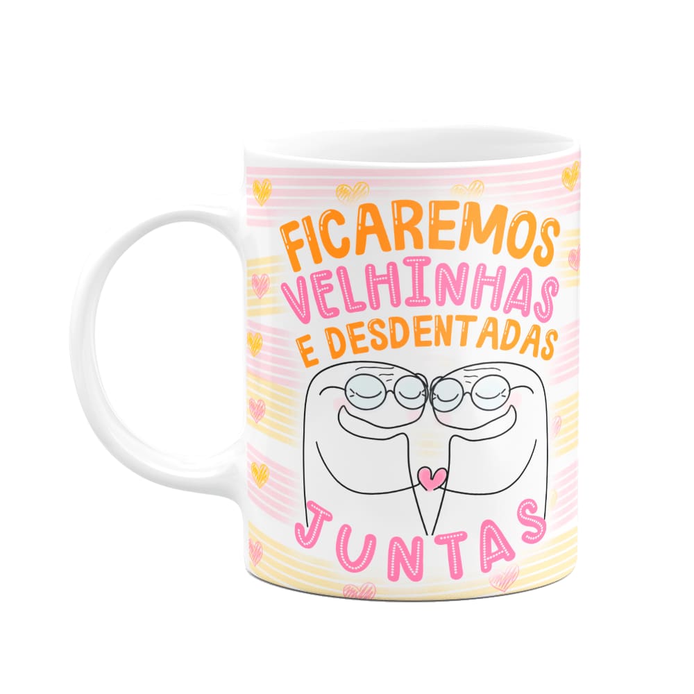 Caneca Flork Amigas - Ficaremos velhinhas e desdentadas