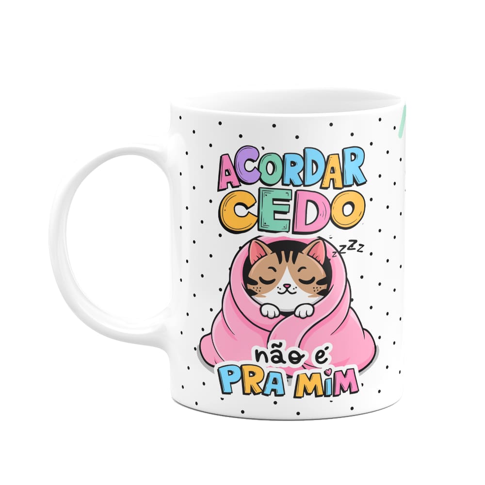 Caneca Divertida - Acordar cedo não é pra mim