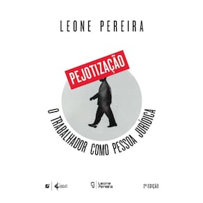 Pejotização: o trabalhador como pessoa jurídica