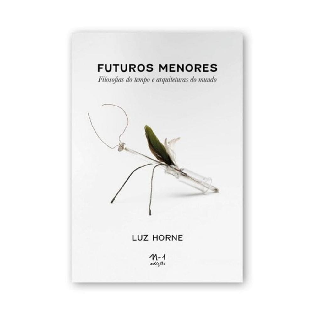Futuros Menores: Filosofias Do Tempo E Arquiteturas Do Mundo