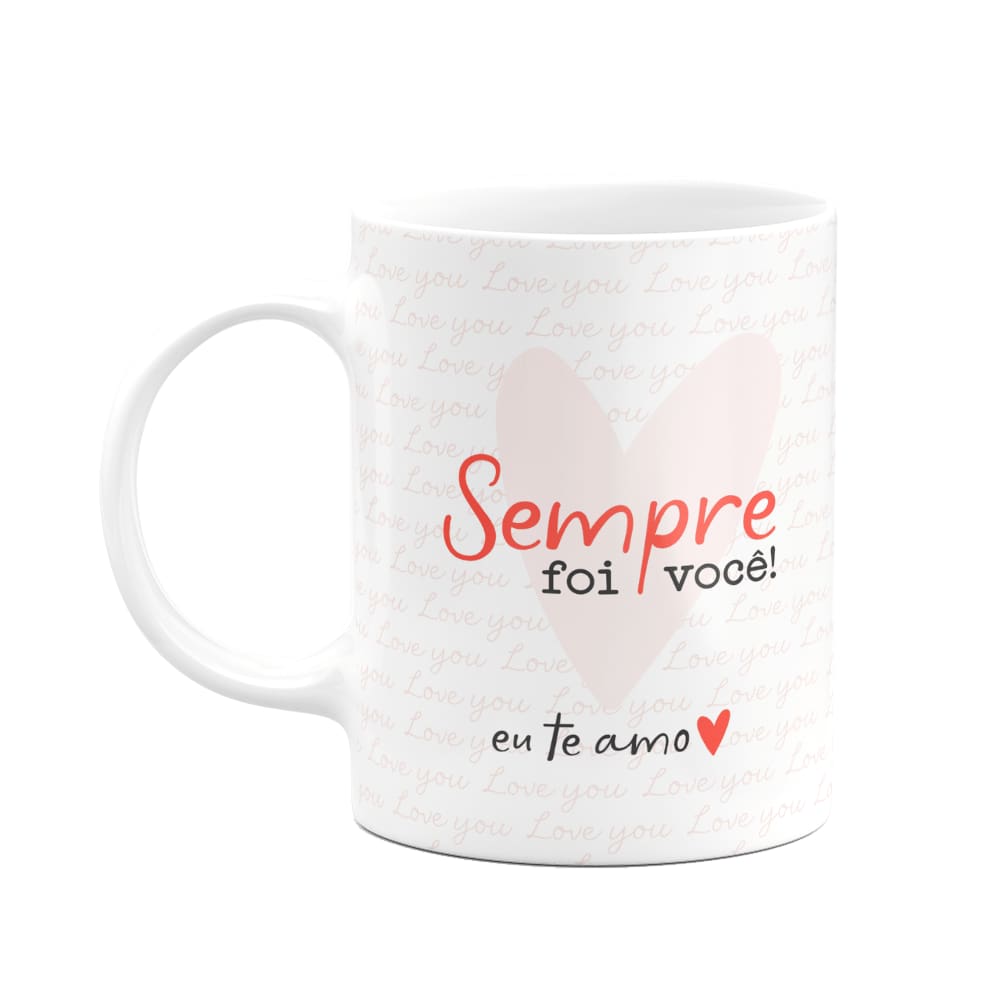 Caneca Namorados - Sempre foi você - 325ml