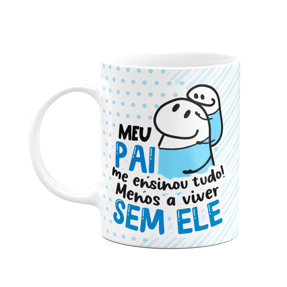 Caneca Flork Pais - Meu pai me ensinou tudo