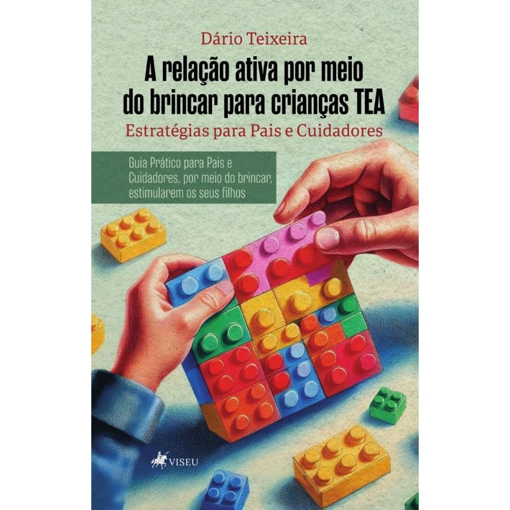 A relação ativa por meio do brincar para crianças TEA: Estratégias para Pais e Cuidadores. - Guia Prático para Pais e Cuidadores, por meio do brincar,