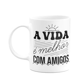 Caneca Motivação - A vida é melhor com amigos