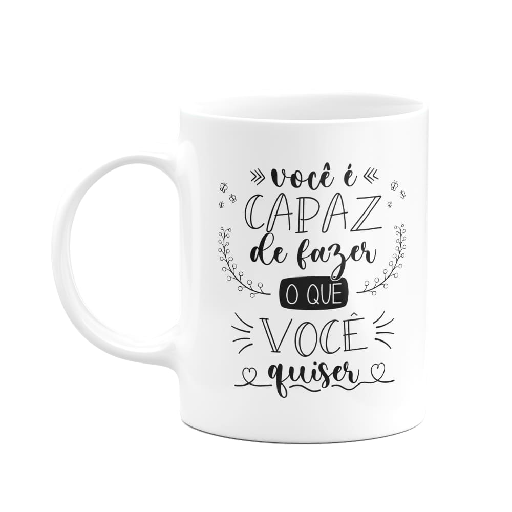 Caneca Motivação - Você é capaz de fazer o que você quiser