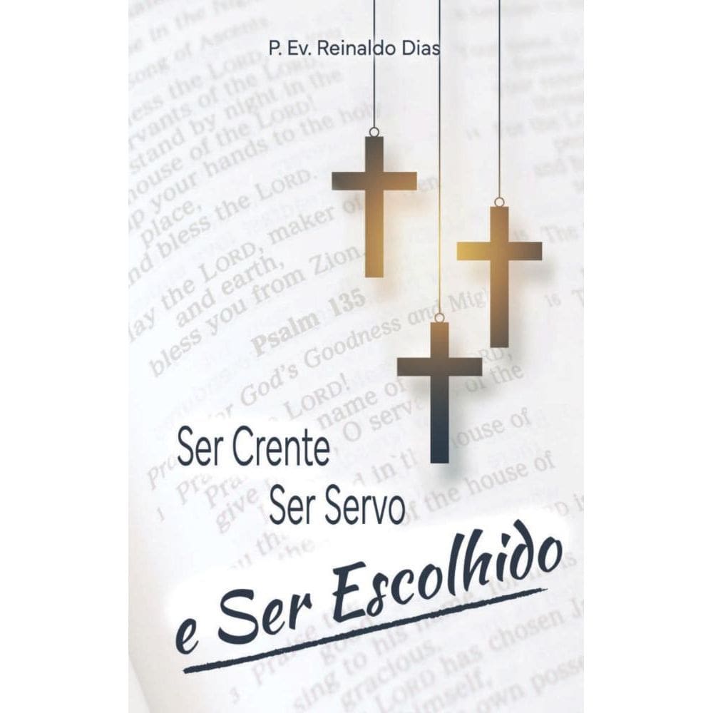 Ser crente, servo e escolhido: Vivendo na prática