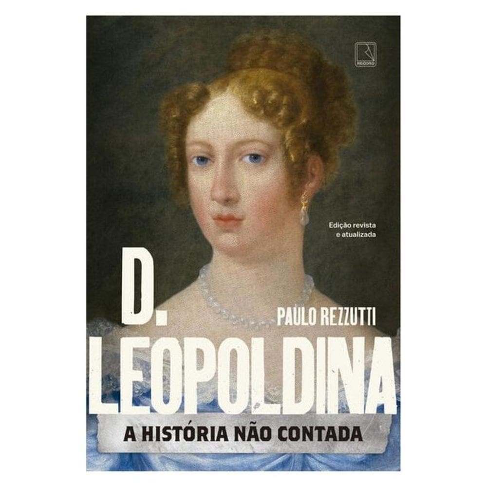 D. Leopoldina: A História Não Contada