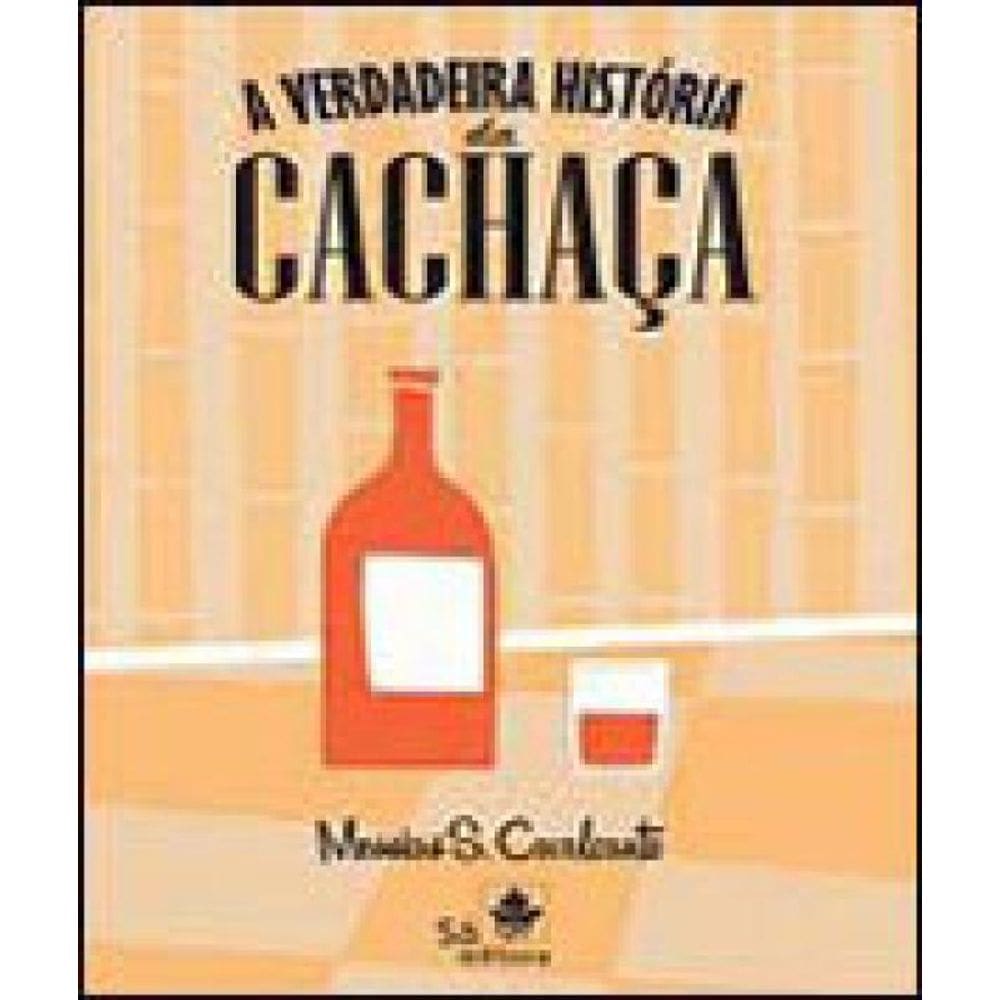 Verdadeira Historia Da Cachaça, A