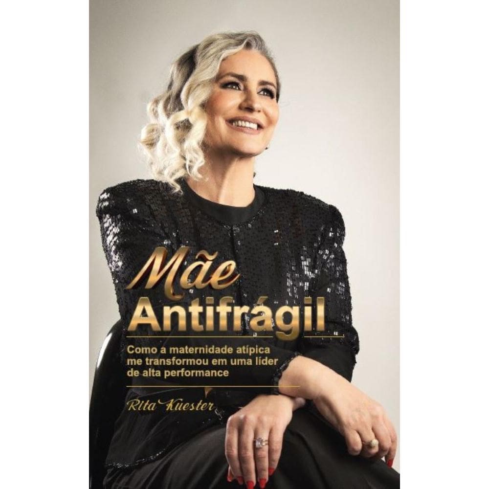 Mãe Antifrágil: Como a maternidade atípica me transformou em uma líder de alta performance