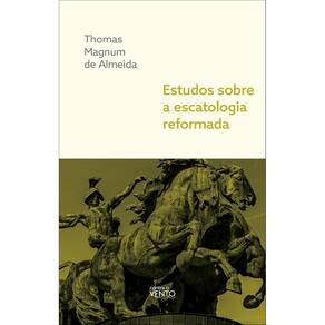 Estudos sobre a escatologia reformada(3006)