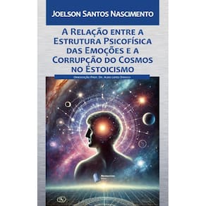 A Relação entre a Estrutura Psicofísica das Emoções e a Corrupção do Cosmos no Estoicismo