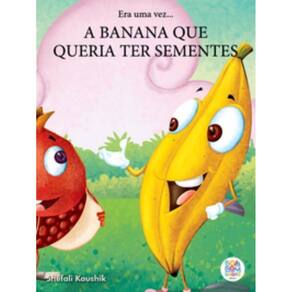 Era uma vez: a banana que não queria ter sementes