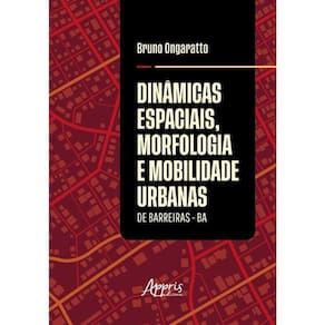 Dinâmicas Espaciais, Morfologia E Mobilidade Urbanas De Barreiras - Ba