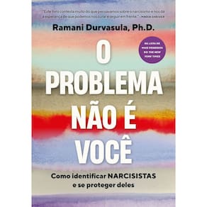 O Problema Não É Você - Como Identificar Narcisistas E Se Proteger Deles