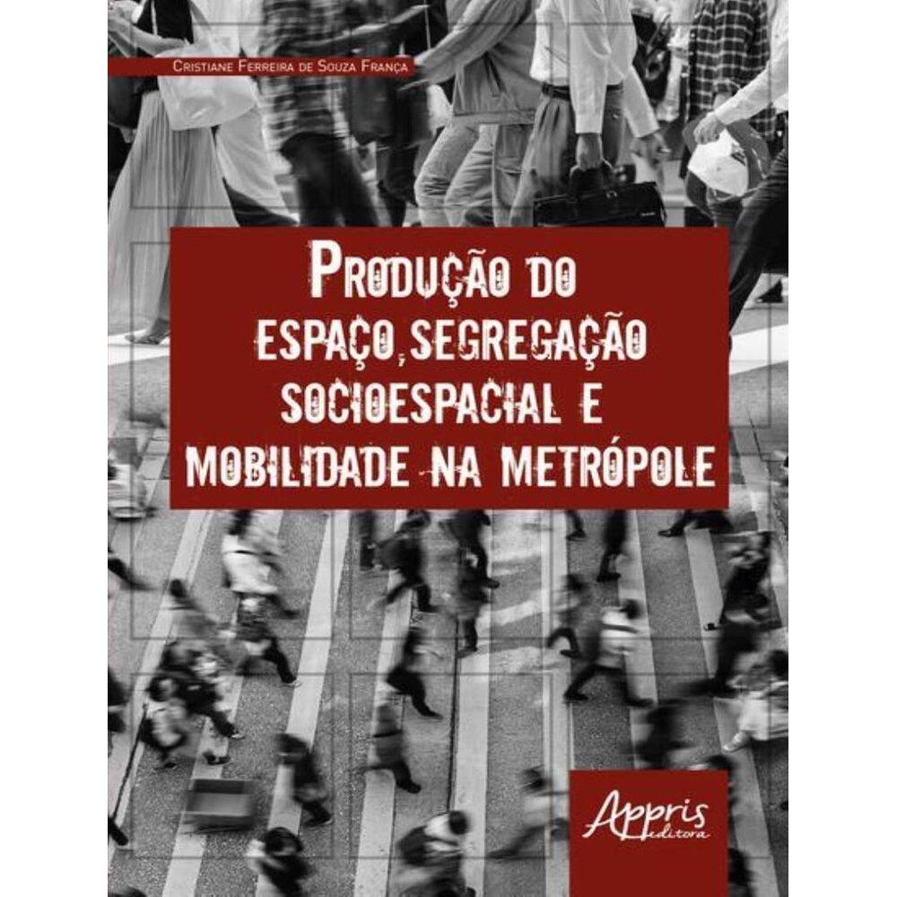 Producao Do Espaco Segregacao Socioespacial E Mobilidade Na