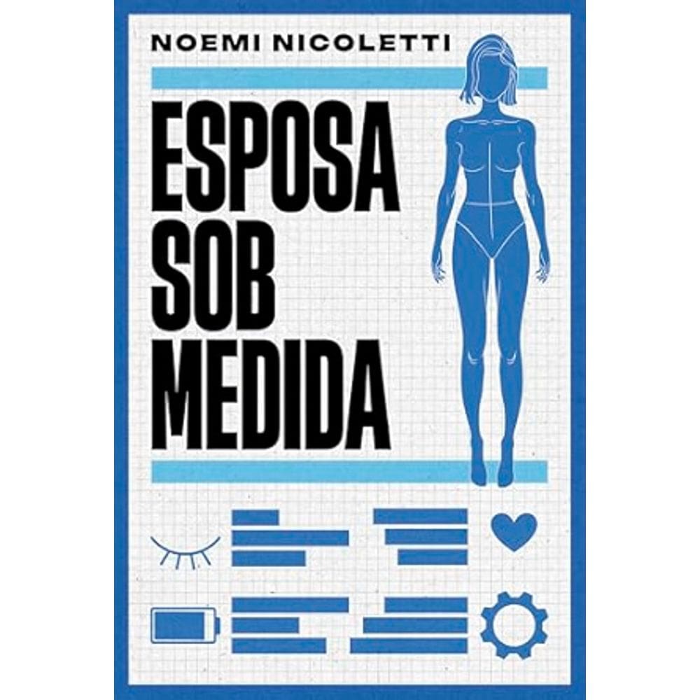 Esposa sob Medida - Uma Ficcao Especulativa da Autora de Sons de Ferrugem