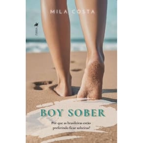 Boy Sober: Por que as brasileiras estão preferindo ficar solteiras?